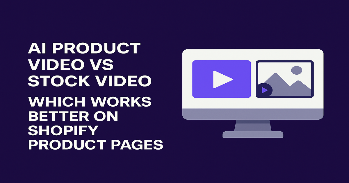AI Product Video vs Stock Video — Which Works Better on Shopify Product Pages
