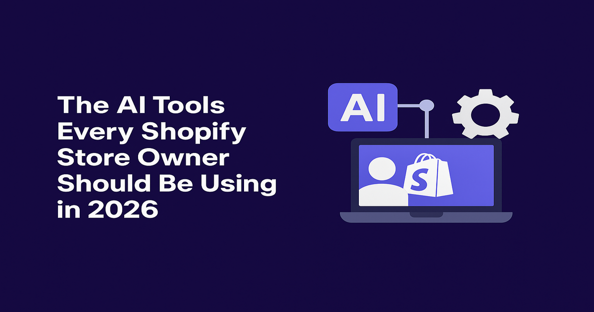 The AI Tools Every Shopify Store Owner Should Be Using in 2026