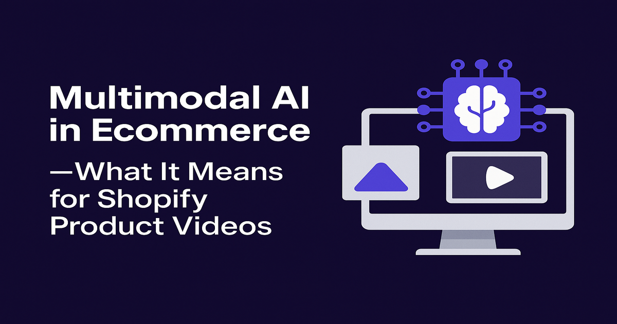 Multimodal AI in Ecommerce — What It Means for Shopify Product Videos