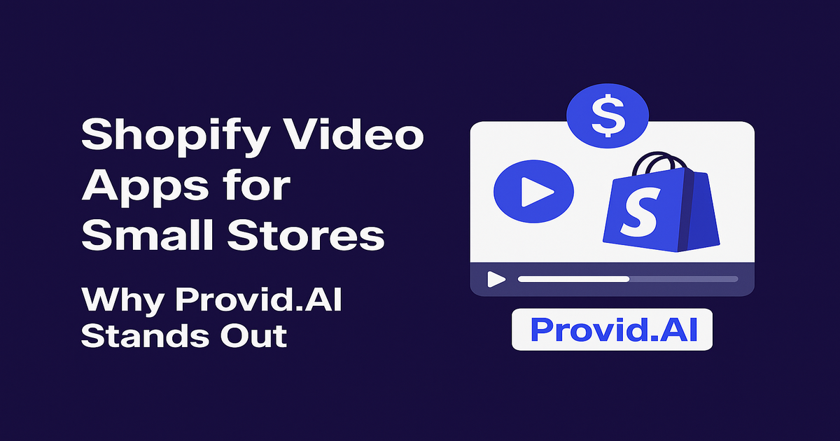 Shopify Video Apps for Small Stores — Why Provid.AI Stands Out on a Small Budget