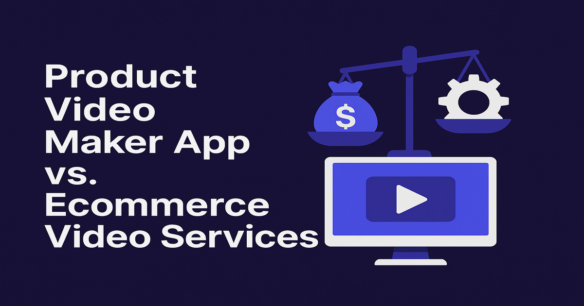 Product Video Maker App vs. Ecommerce Video Services: Cost & Efficiency Compared